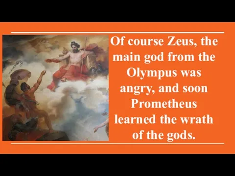 Of course Zeus, the main god from the Olympus was angry,