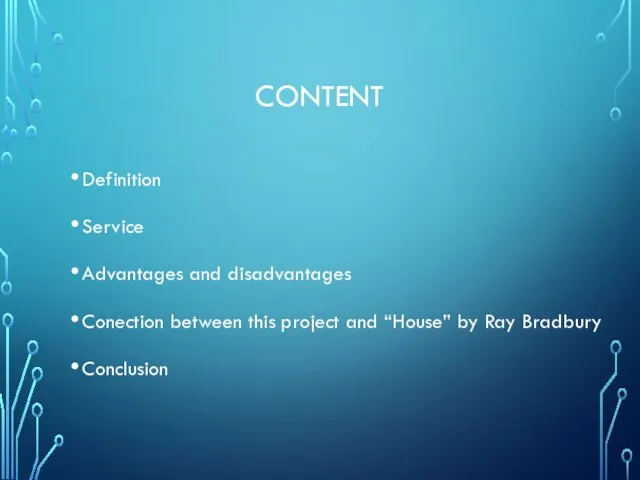 CONTENT Definition Service Advantages and disadvantages Conection between this project and “House” by Ray Bradbury Conclusion