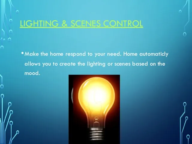 LIGHTING & SCENES CONTROL Make the home respond to your need.