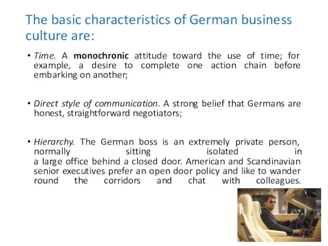 The basic characteristics of German business culture are: Time. A monochronic