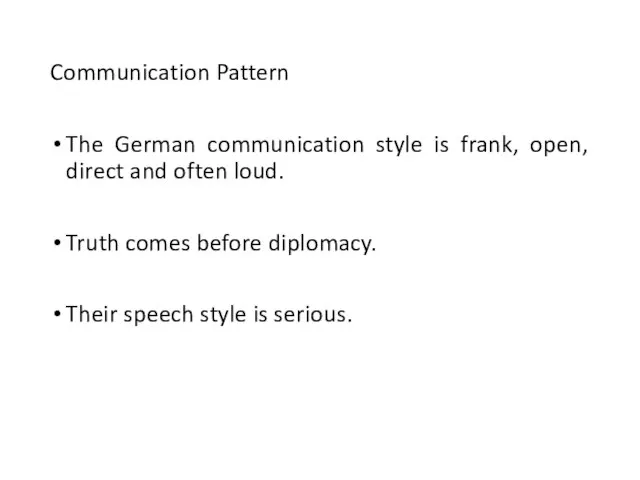 Communication Pattern The German communication style is frank, open, direct and