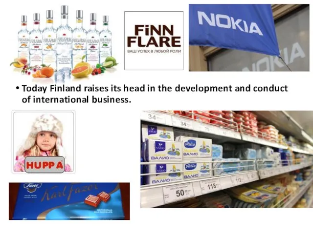 Today Finland raises its head in the development and conduct of international business.