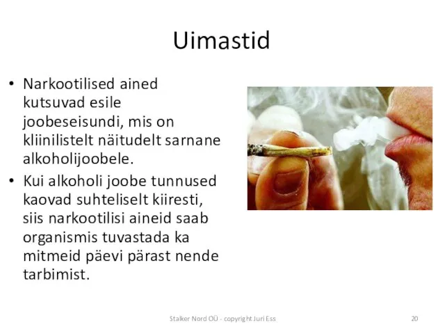 Uimastid Narkootilised ained kutsuvad esile joobeseisundi, mis on kliinilistelt näitudelt sarnane