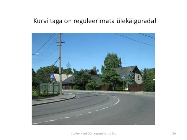 Kurvi taga on reguleerimata ülekäigurada! Stalker Nord OÜ - copyright Juri Ess