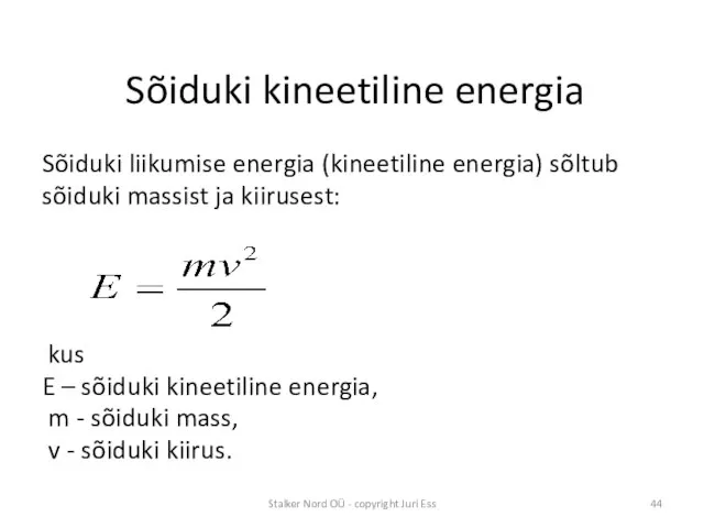 Sõiduki kineetiline energia Sõiduki liikumise energia (kineetiline energia) sõltub sõiduki massist