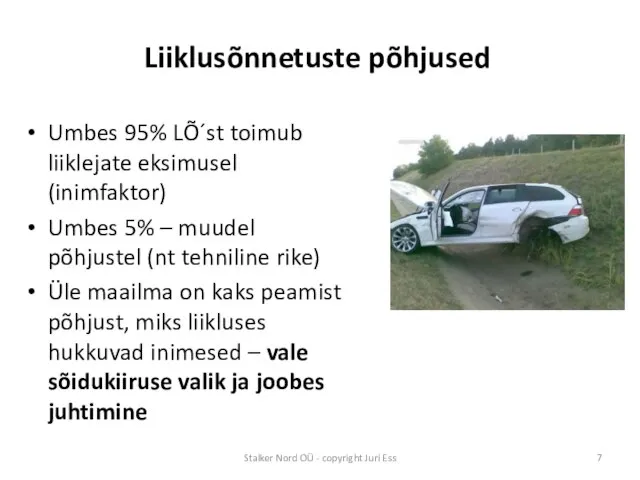 Liiklusõnnetuste põhjused Umbes 95% LÕ´st toimub liiklejate eksimusel (inimfaktor) Umbes 5%