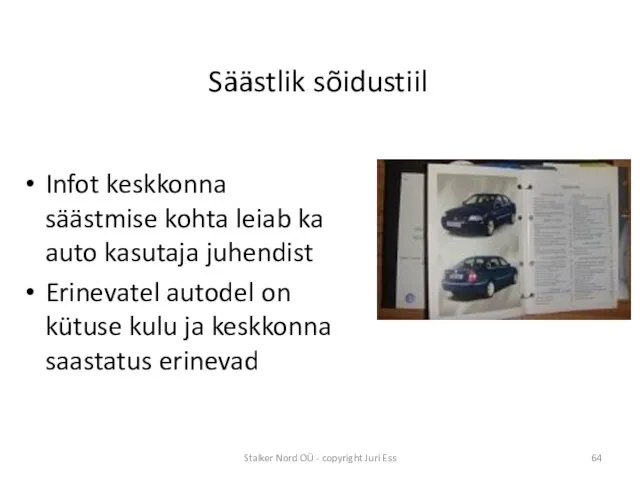 Säästlik sõidustiil Infot keskkonna säästmise kohta leiab ka auto kasutaja juhendist