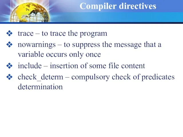 Compiler directives trace – to trace the program nowarnings – to