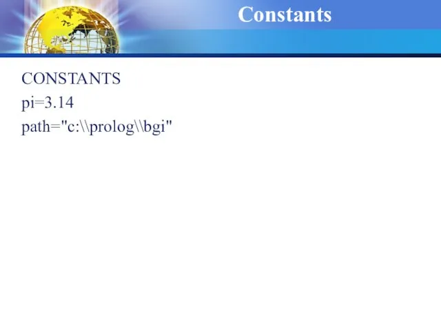 Constants CONSTANTS pi=3.14 path="c:\\prolog\\bgi"