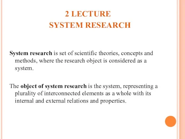 2 LECTURE SYSTEM RESEARCH System research is set of scientific theories,