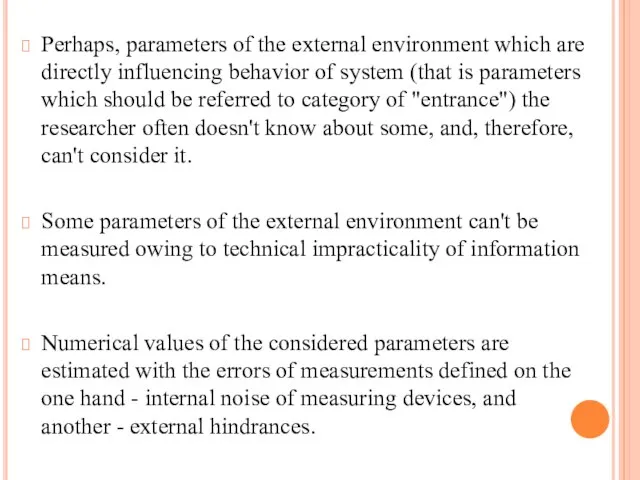 Perhaps, parameters of the external environment which are directly influencing behavior