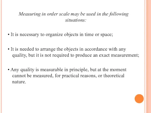 Measuring in order scale may be used in the following situations: