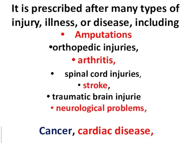 Cancer, cardiac disease, Amputations orthopedic injuries, arthritis, It is prescribed after