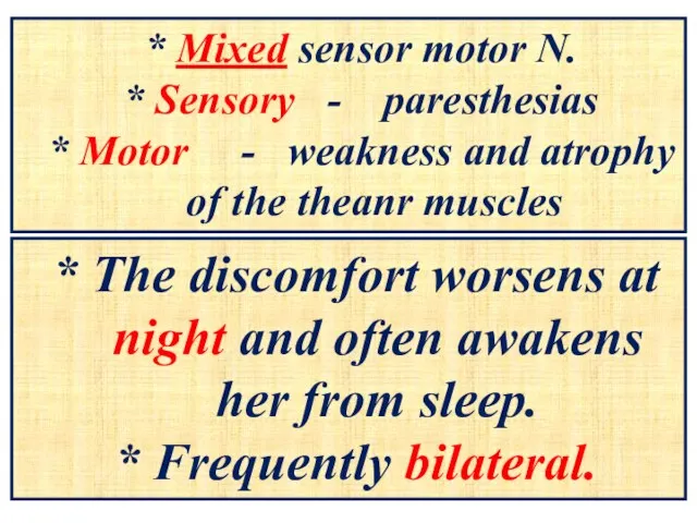 * Mixed sensor motor N. * Sensory - paresthesias * Motor