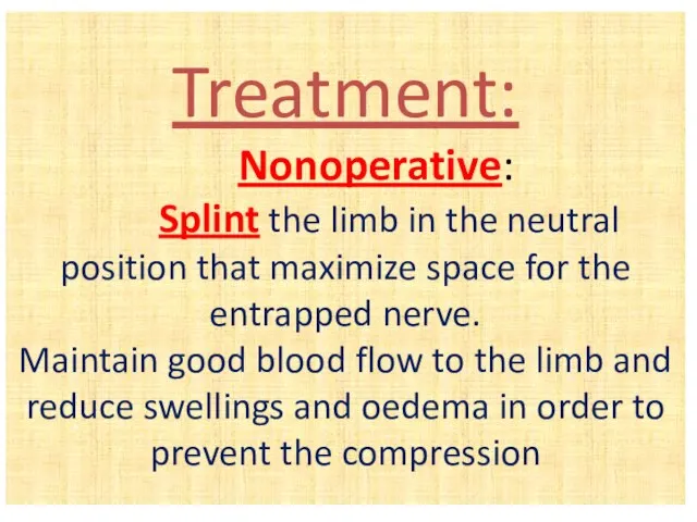 Treatment: Nonoperative: Splint the limb in the neutral position that maximize