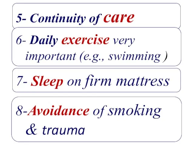 5- Continuity of care 6- Daily exercise very important (e.g., swimming