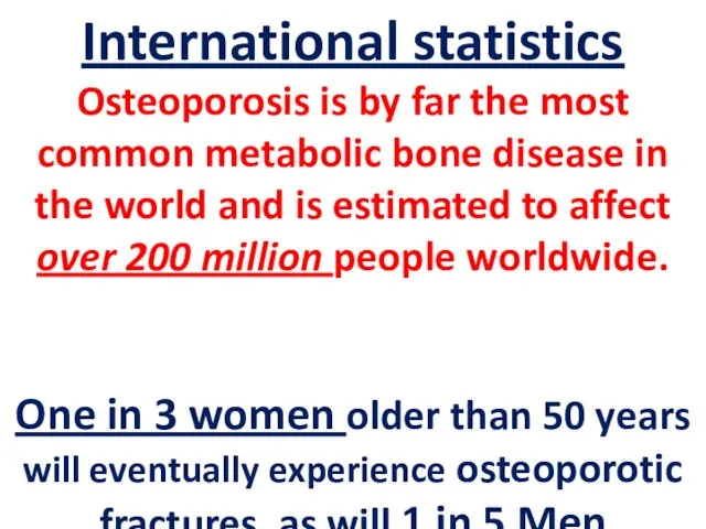 International statistics Osteoporosis is by far the most common metabolic bone