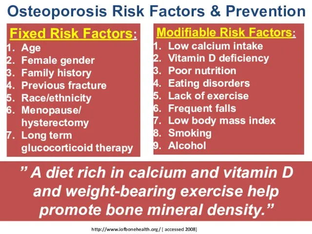 Osteoporosis Risk Factors & Prevention Fixed Risk Factors: Age Female gender