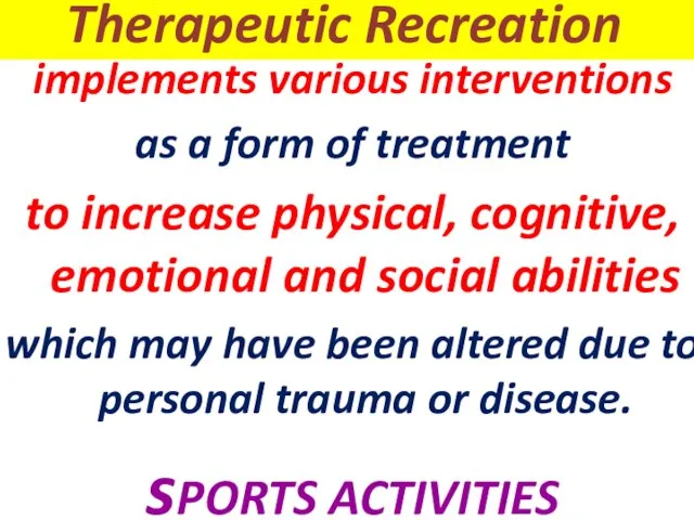 Therapeutic Recreation implements various interventions as a form of treatment to