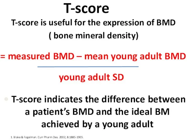 T-score T-score is useful for the expression of BMD ( bone