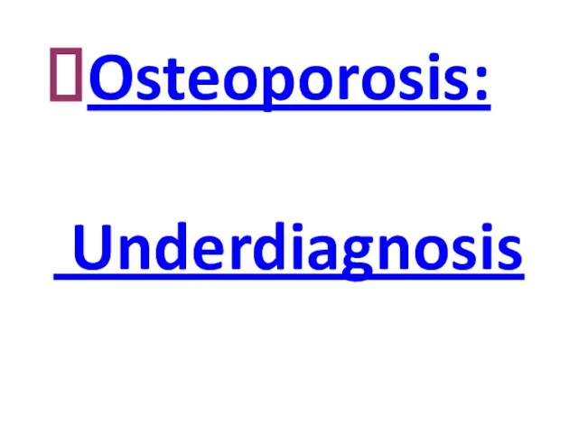 Osteoporosis: Underdiagnosis