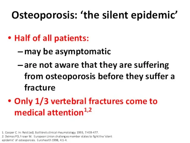 Osteoporosis: ‘the silent epidemic’ Half of all patients: may be asymptomatic