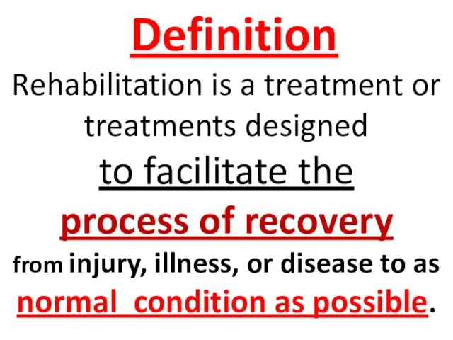 Definition Rehabilitation is a treatment or treatments designed to facilitate the