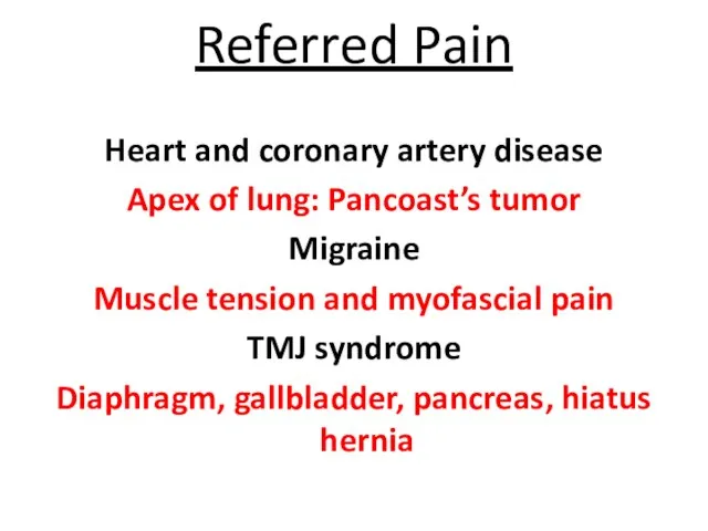 Referred Pain Heart and coronary artery disease Apex of lung: Pancoast’s