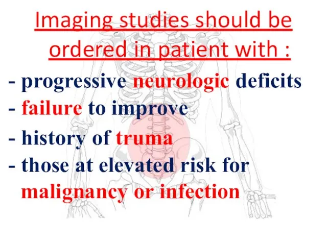 Imaging studies should be ordered in patient with : - progressive