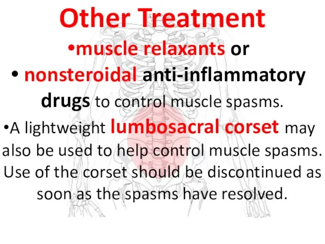 Other Treatment muscle relaxants or nonsteroidal anti-inflammatory drugs to control muscle