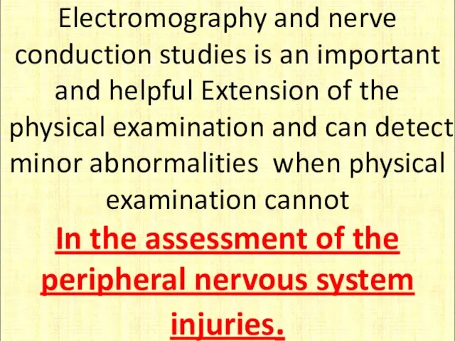 Electromography and nerve conduction studies is an important and helpful Extension