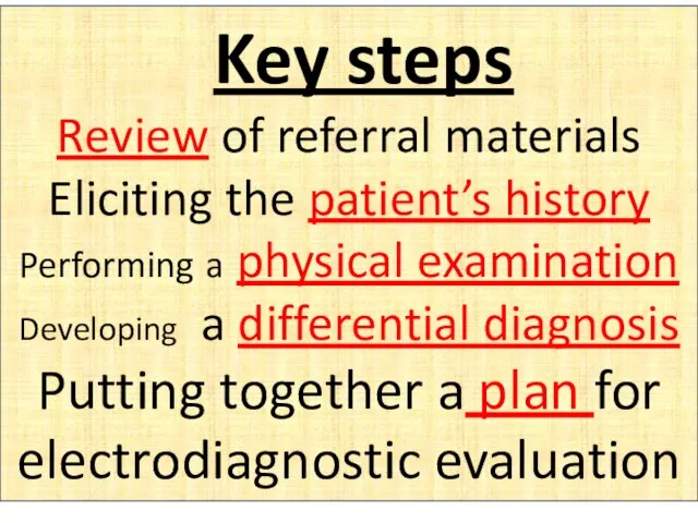 Key steps Review of referral materials Eliciting the patient’s history Performing