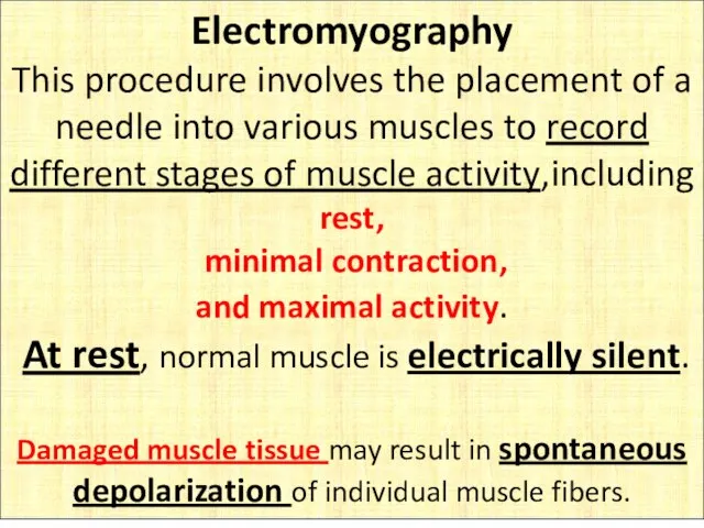 Electromyography This procedure involves the placement of a needle into various