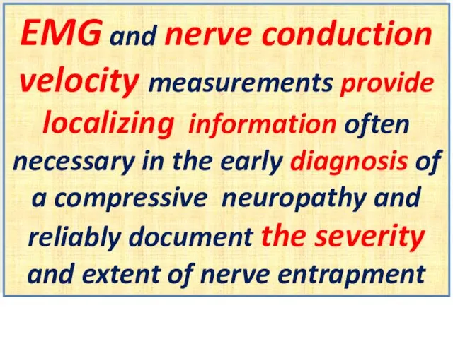 EMG and nerve conduction velocity measurements provide localizing information often necessary