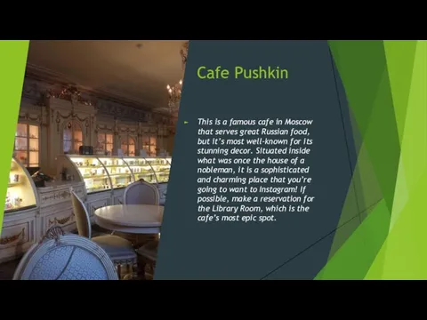 Cafe Pushkin This is a famous cafe in Moscow that serves