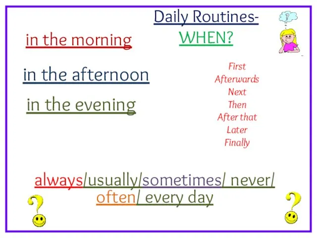 Daily Routines- WHEN? in the morning in the afternoon in the