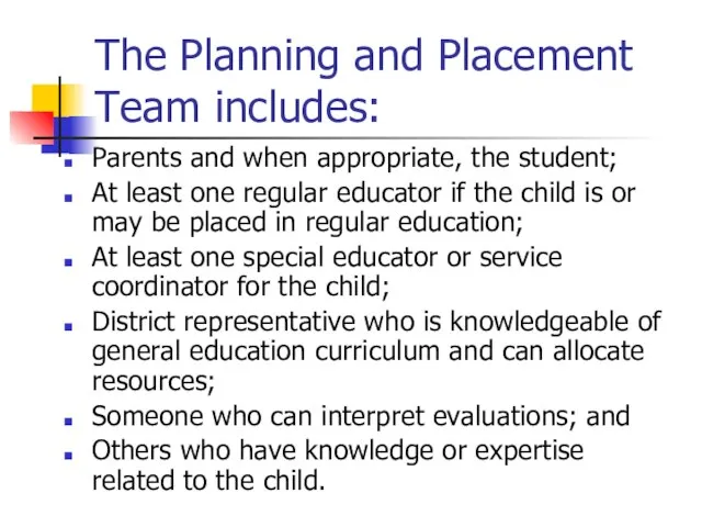 The Planning and Placement Team includes: Parents and when appropriate, the