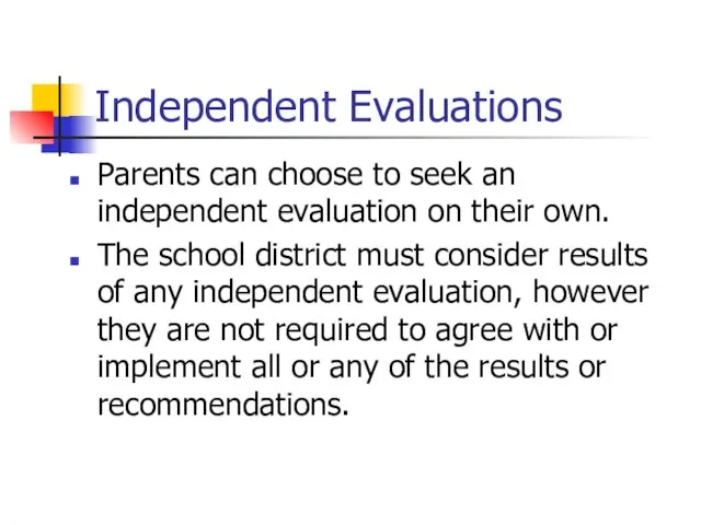 Independent Evaluations Parents can choose to seek an independent evaluation on