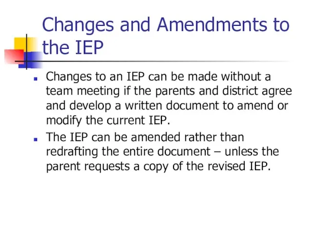 Changes and Amendments to the IEP Changes to an IEP can