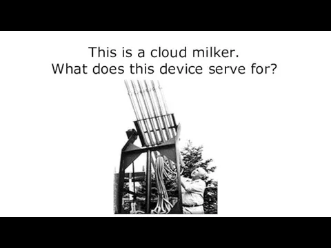 This is a cloud milker. What does this device serve for?