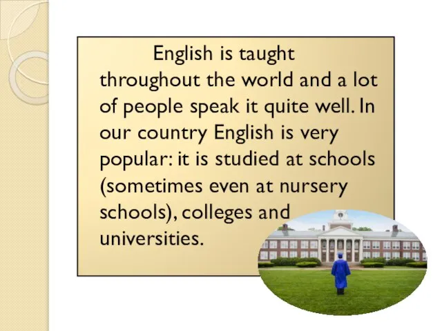 English is taught throughout the world and a lot of people