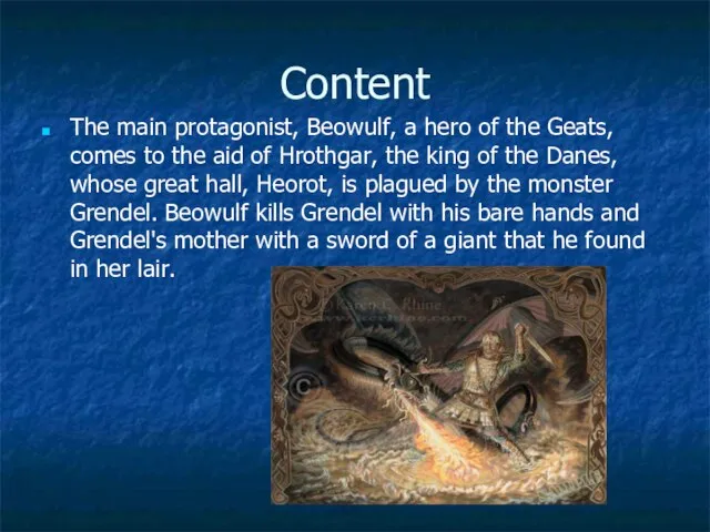 Content The main protagonist, Beowulf, a hero of the Geats, comes
