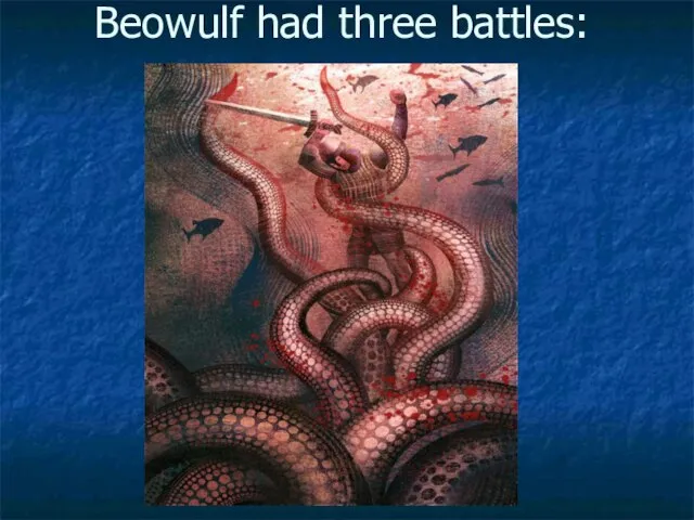 Beowulf had three battles: