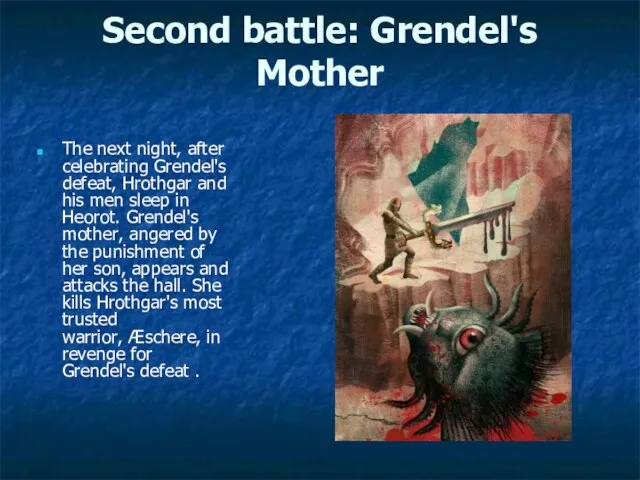 Second battle: Grendel's Mother The next night, after celebrating Grendel's defeat,
