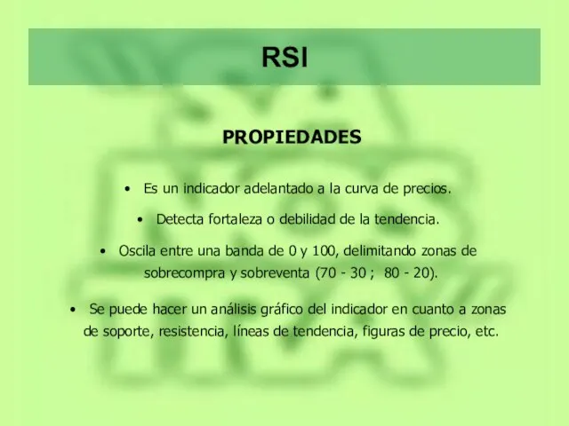 RSI PROPIEDADES Es un indicador adelantado a la curva de precios.