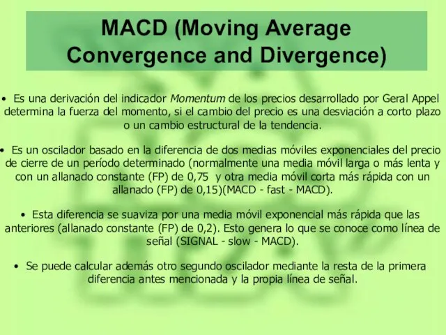 MACD (Moving Average Convergence and Divergence) Es una derivación del indicador