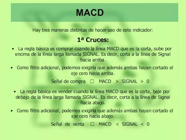 MACD Hay tres maneras distintas de hacer uso de este indicador: