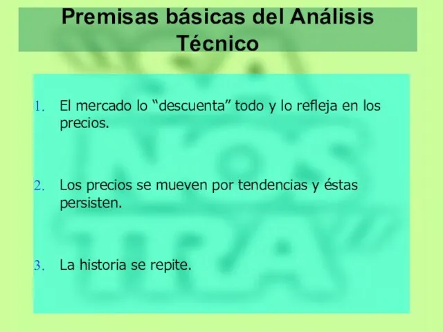 Premisas básicas del Análisis Técnico El mercado lo “descuenta” todo y