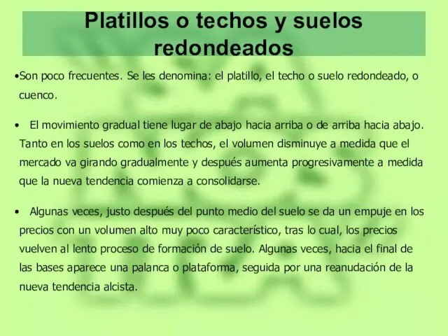 Platillos o techos y suelos redondeados Son poco frecuentes. Se les