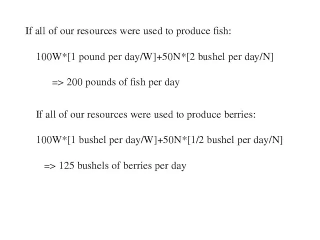 If all of our resources were used to produce fish: 100W*[1